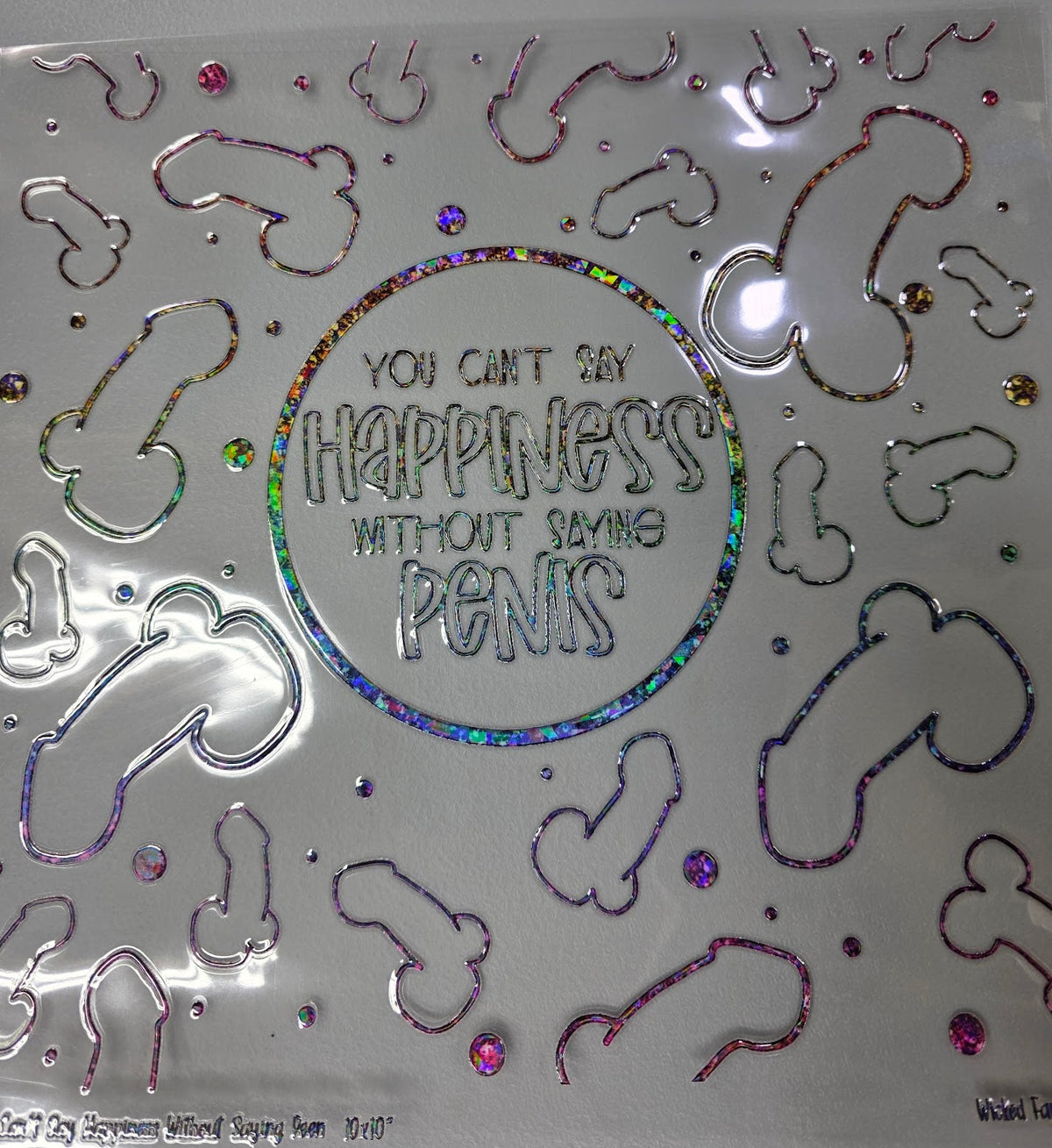 UVDTF Shattered Holographic You Can't Say Happiness without Saying Peen 11x11"
