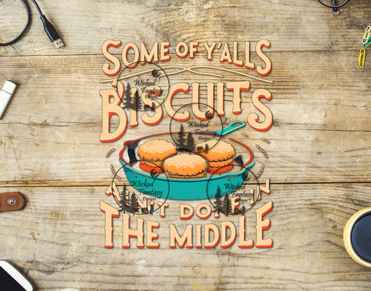 UVDTF Some of Yalls Biscuits Aint Done In The Middle Funny Sarcastic