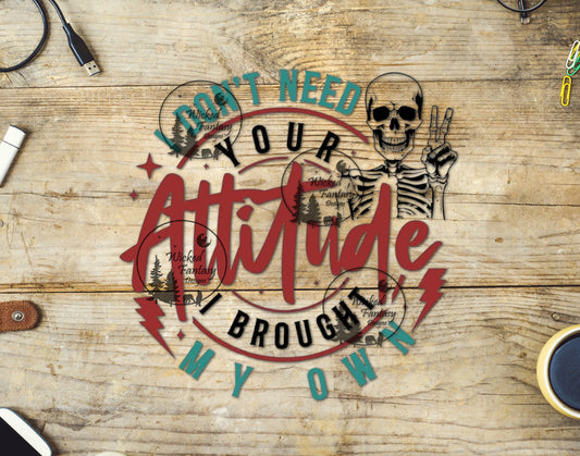 UVDTF I Dont Need Your Attitude I Brought My Own Sarcastic Funny