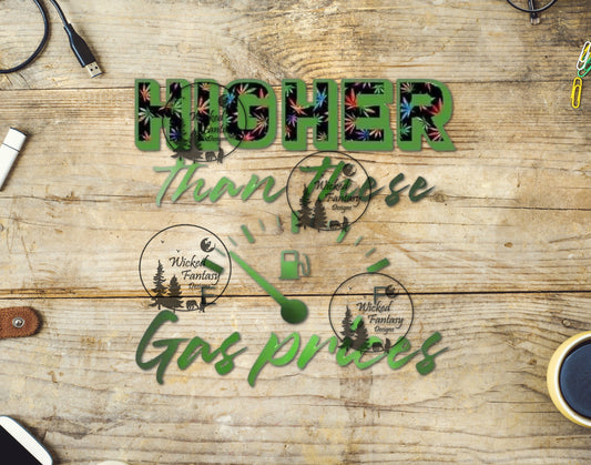 UVDTF Higher than These Gas Prices 420 Funny Sarcastic Weed