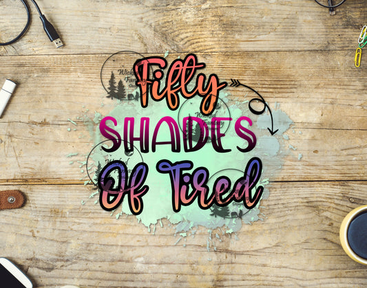 UVDTF Fifty Shades of Tired Funny Sarcastic