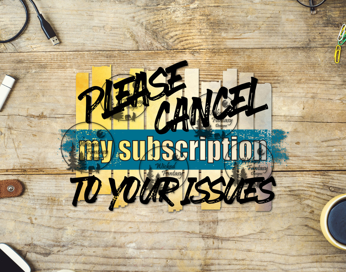UVDTF Please Cancel My Subscription to Your Issues Funny Sarcastic