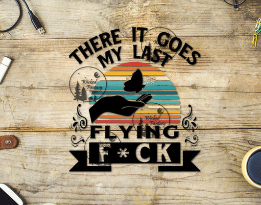 UVDTF There It Goes my Last Flying Funny Sarcastic