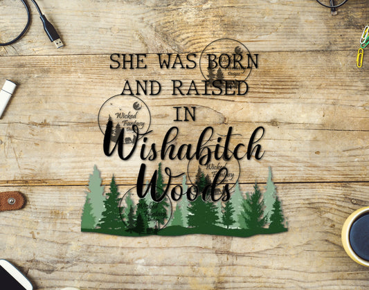 UVDTF She Was Born and Raised in Wisha Woods Funny Sarcastic