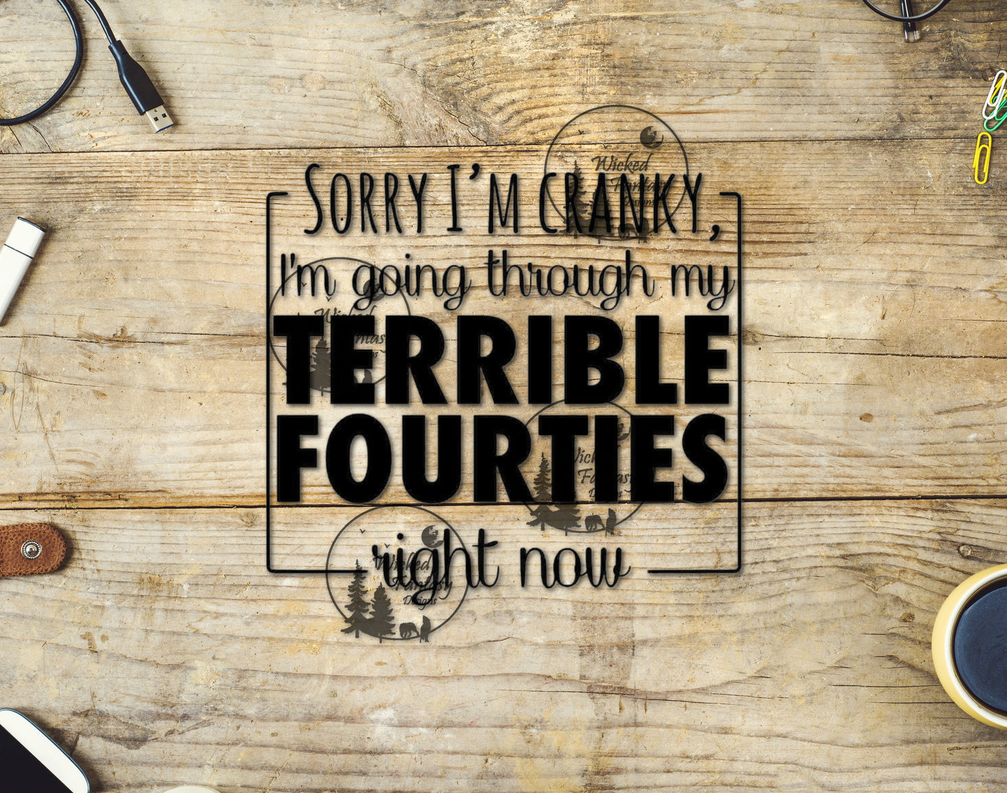 UVDTF Decal Sorry I'm Cranky, I'm Going Through My Terrible Fourties Right Now