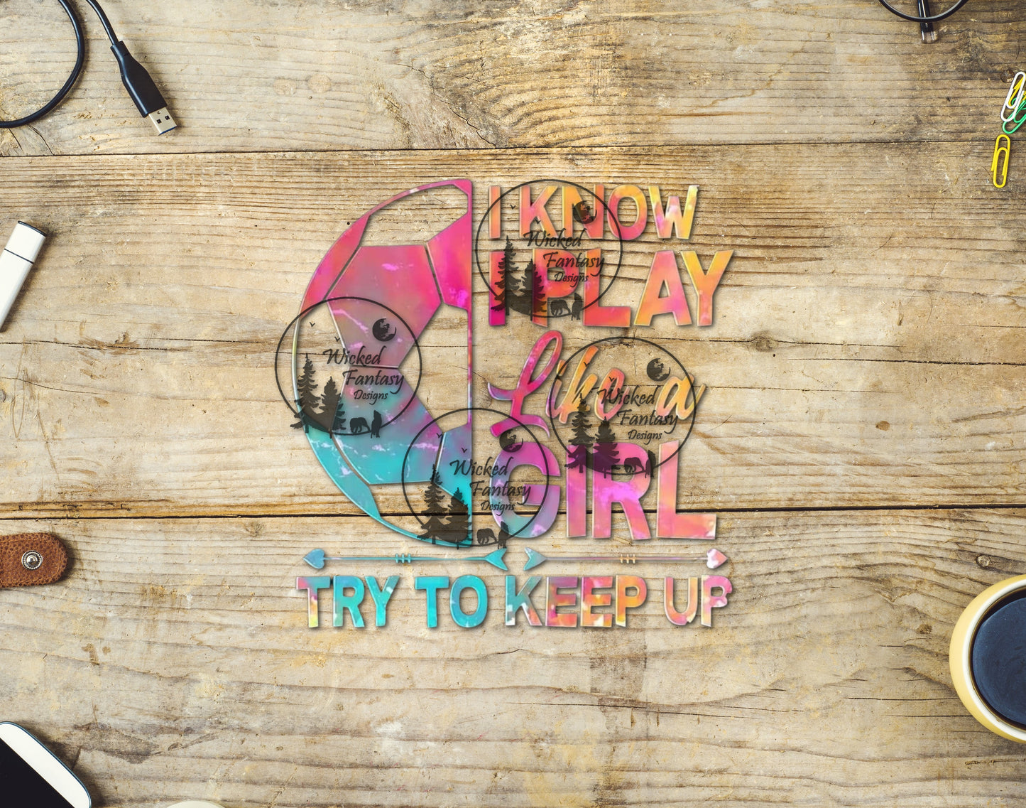 UVDTF I Know I Play Like A Girl Soccer