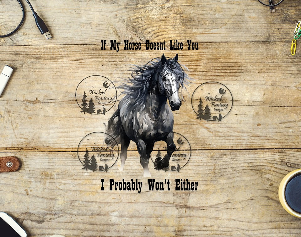 UVDTF If My Horse Doesn't Like You I Probably Wont Either