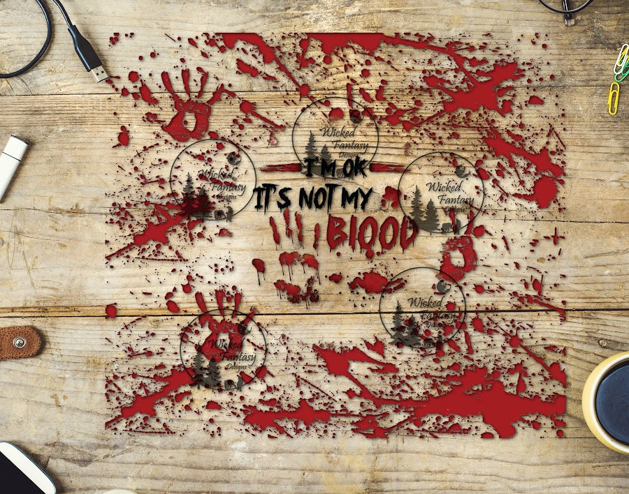 UVDTF I'm Ok It's Not My Blood and Splatter 20oz 30oz 10"x10" Element