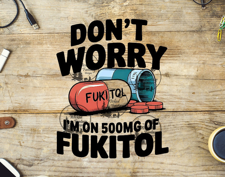 UVDTF Don't Worry I'm on 500mg of Fukitol