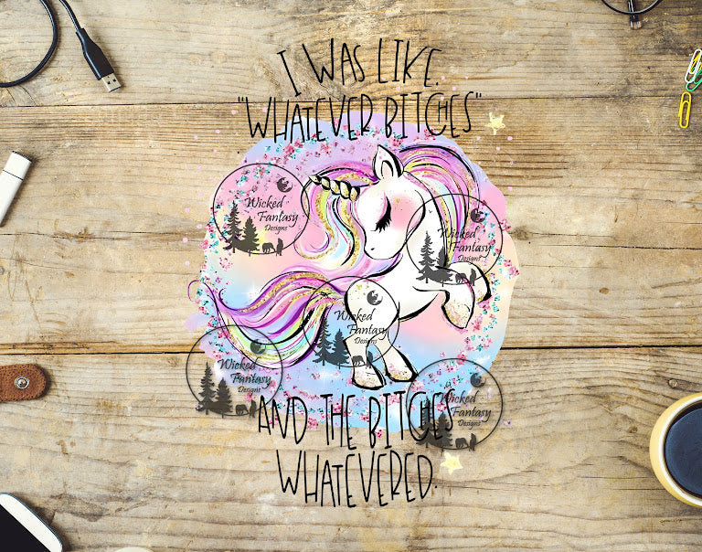 UVDTF I Was Like Whatever B*tches and they Whatevered Unicorn