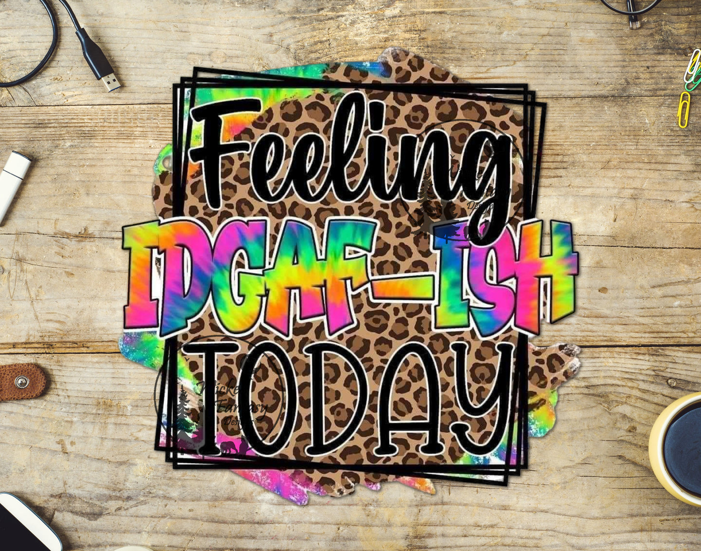 UVDTF Decal Feeling IDGAF-ISH tie dye leopard spots Transparent Background 1pc