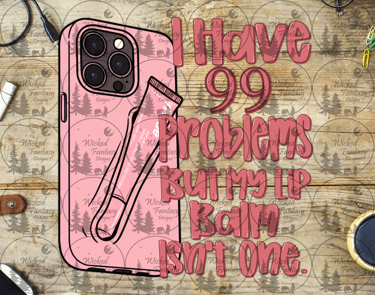 UVDTF I Have 99 Problems but My Lip Balm isn't One Phone