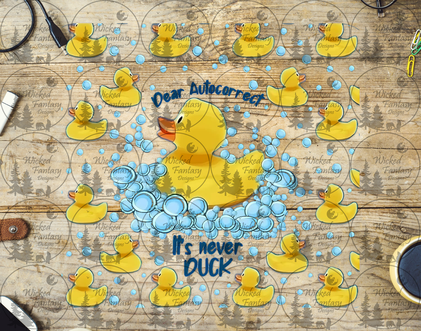 UVDTF Dear Autocorrect It's Never Duck 20oz 30oz 10"x10"