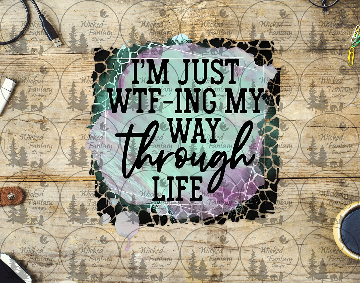 UVDTF I'm Just WTF-ING My Way Through Life