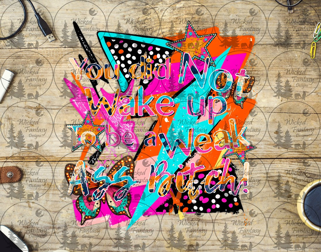 UVDTF You Did Not Wake Up to be a Weak A* B*