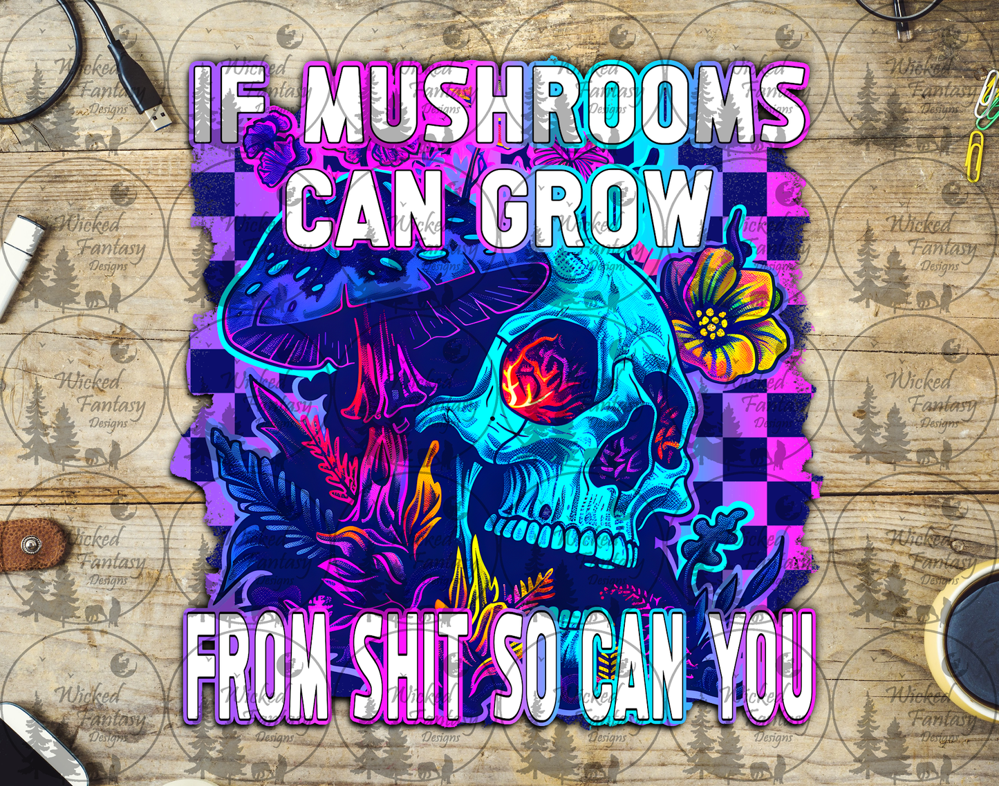 UVDTF If Mushrooms Can Grow From Sh*t So Can You