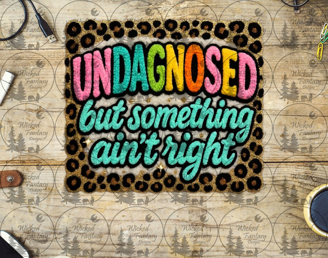 UVDTF Faux Embroidered Undiagnosed But Something Ain't Right