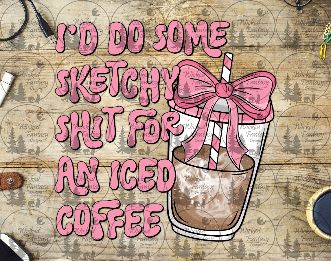 UVDTF I'd do Some Sketchy Sh*t for an Iced Coffee