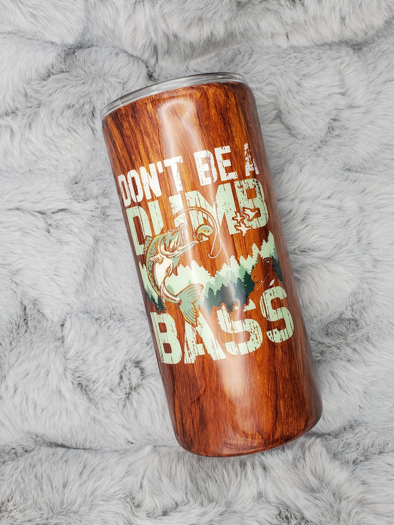 Don't Be a Dumb Bass Woodgrain 24oz Tumbler