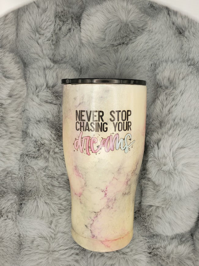 Never Stop Chasing your Dreams  Tumbler 20oz