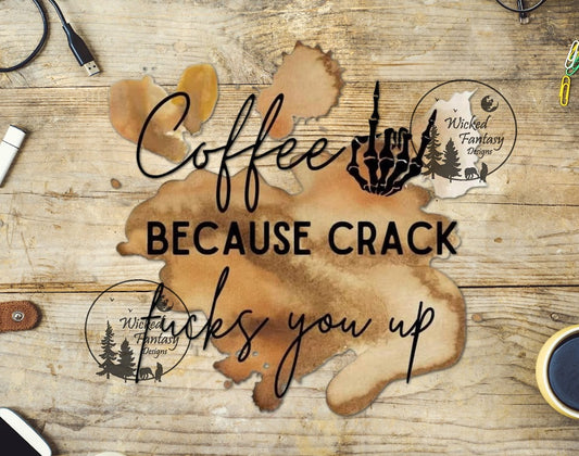 UVDTF Coffee Because Crack Fs You Up Funny Sarcastic1pc