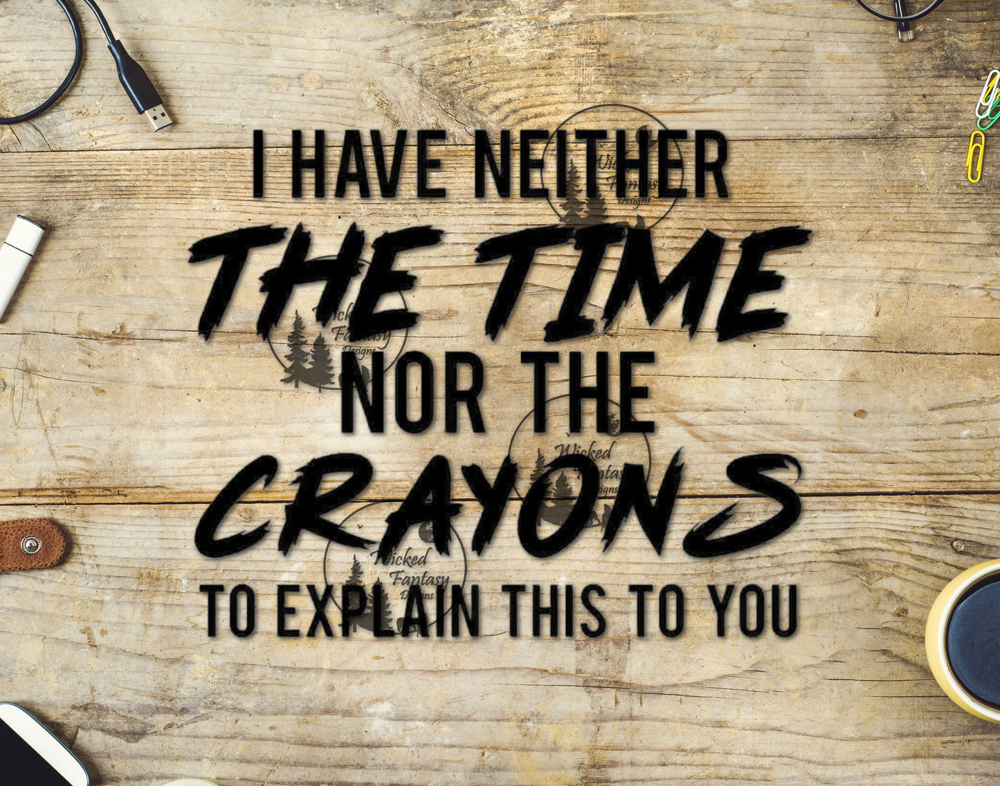 UVDTF I Have Neither the Time or The Crayons to Explain Funny Sarcastic