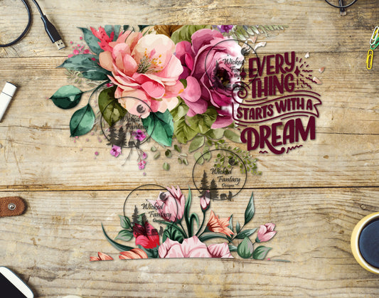 UVDTF Decal Element 40oz Tumbler Wrap Everything Starts with a Dream Flowers
