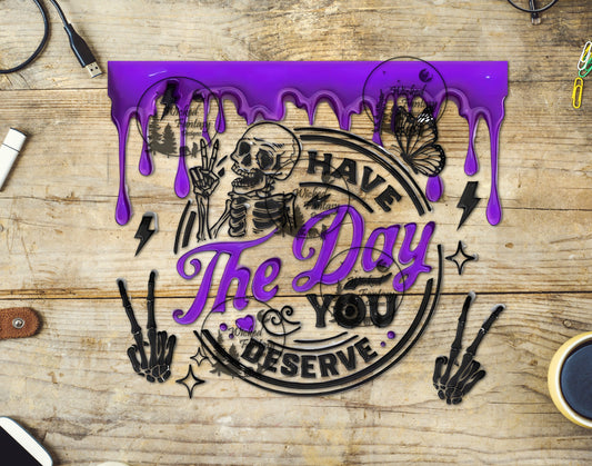 UVDTF Have the Day You Deserve Tumbler Wrap 20oz 30oz Element