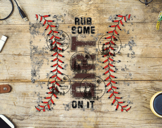 UVDTF Rub Some Dirt On It Baseball Softball 20oz 30oz 10"x10"