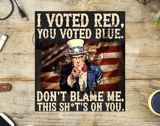 UVDTF I Voted Red you voted Blue.....