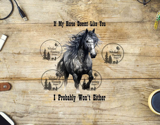 UVDTF If My Horse Doesn't Like You I Probably Wont Either