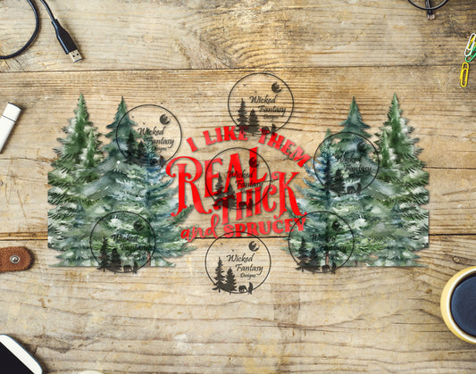 UVDTF I Like 'Em Real Thick an Sprucy 16oz 40oz