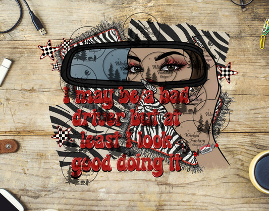 UVDTF I May Be a Bad Driver But I Look Good Doing It