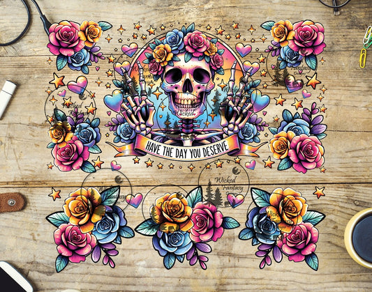 UVDTF Have the Day You Deserve 20oz 30oz 10"x10"