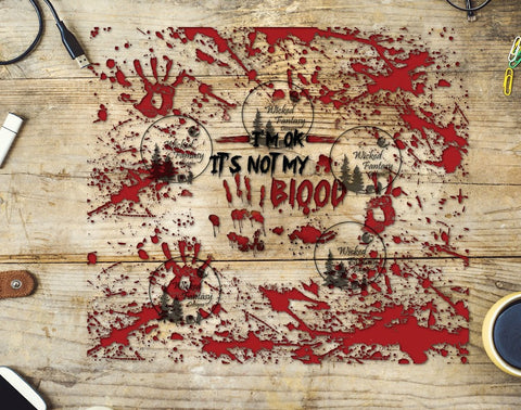 UVDTF I'm Ok It's Not My Blood and Splatter 20oz 30oz 10"x10" Element