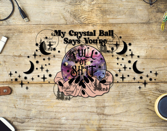 UVDTF My Crystal Ball Says You're Full Of 16oz 40oz