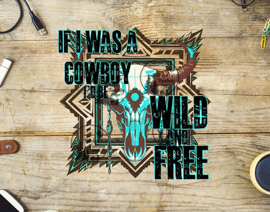 UVDTF If I Was a Cowboy Wild and Free