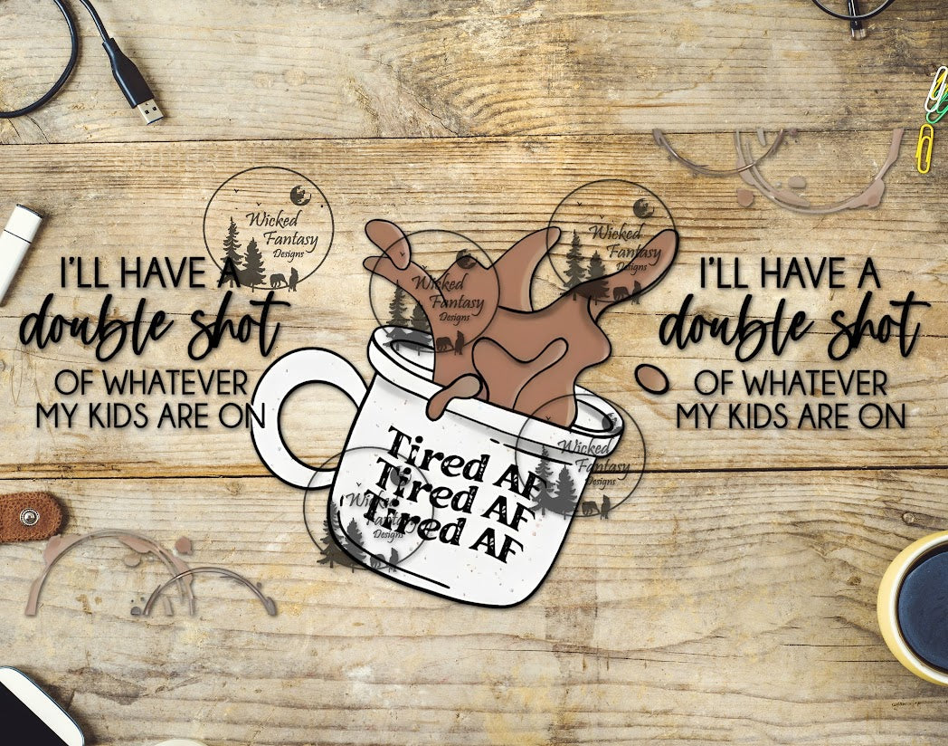 UVDTF I'll Have a Double Shot of Whatever My Kids Are On 16oz 40oz