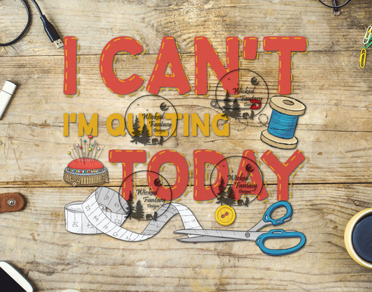 UVDTF I Can't I'm Quilting Today