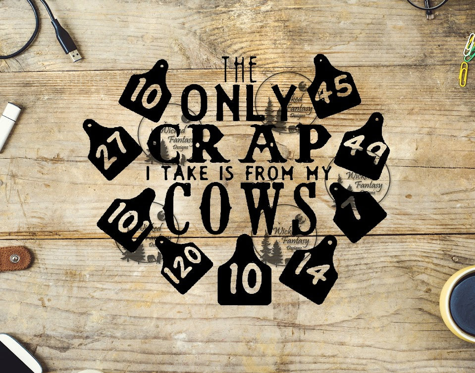 UVDTF The Only Crap I Take is from My Cows