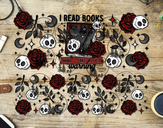 UVDTF I Read Books that Come with a Warning Roses 20oz 30oz 10"x10"