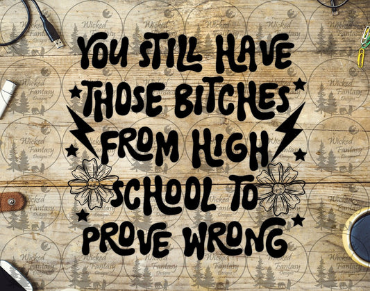 UVDTF You Still have B*tches from High School to Prove Wrong