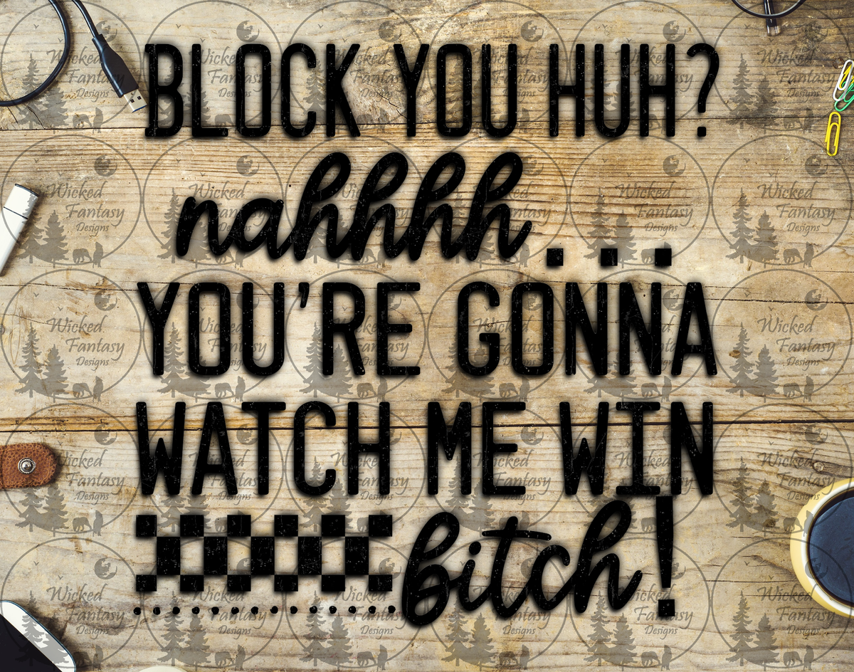 UVDTF You're Gonna Watch Me Win B*tch