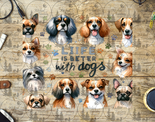 UVDTF Life is Better with Dogs 20oz 30oz 10"x10"