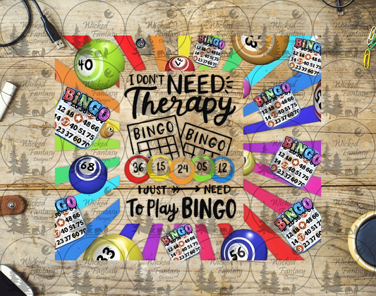UVDTF I Don't Need Therapy I Need Bingo 20oz 30oz 10"x10"
