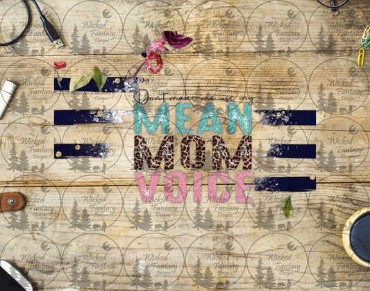 UVDTF Don't Make Me Use My Mean Mom Voice 16oz 40oz