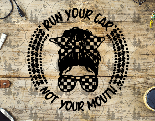 UVDTF Run Your Car not Your Mouth