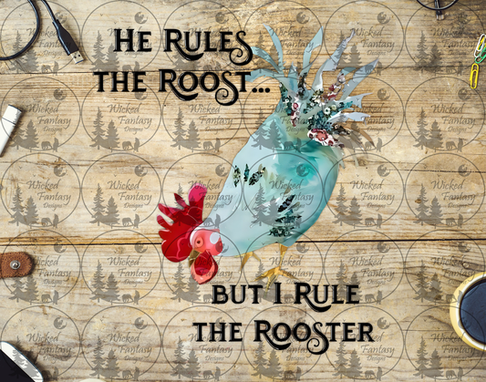 UVDTF He Rules the Roost but I Rule the Rooster