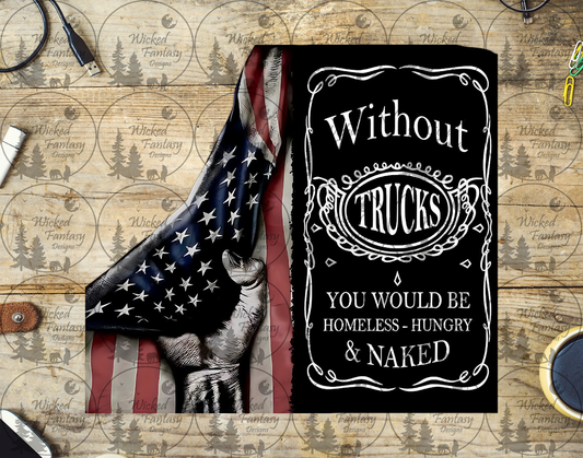 UVDTF Without Trucks You Would Be Homeless Hungry Flag