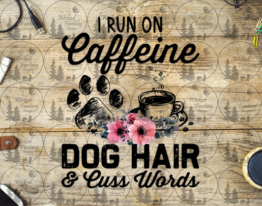UVDTF I Run on Caffeine Dog Hair and Cuss Words